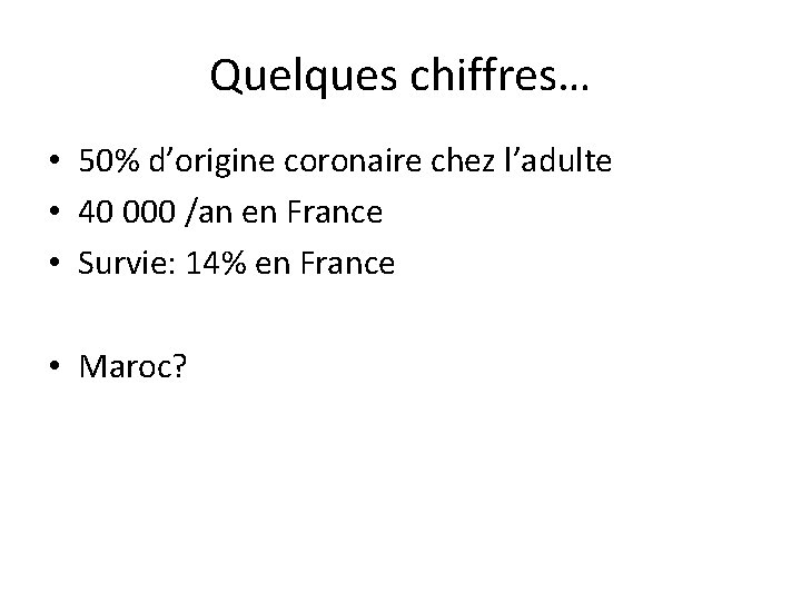 Quelques chiffres… • 50% d’origine coronaire chez l’adulte • 40 000 /an en France