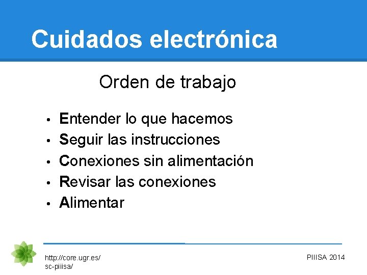 Cuidados electrónica Orden de trabajo • • • Entender lo que hacemos Seguir las