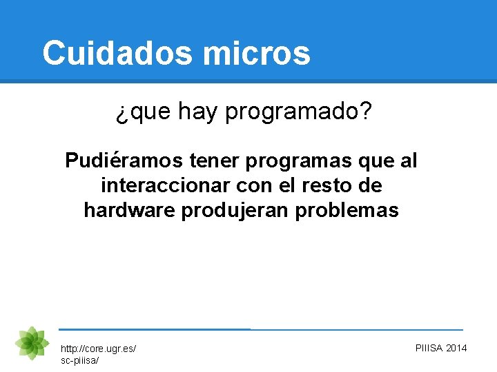 Cuidados micros ¿que hay programado? Pudiéramos tener programas que al interaccionar con el resto