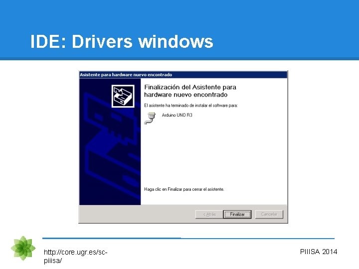 IDE: Drivers windows http: //core. ugr. es/scpiiisa/ PIIISA 2014 