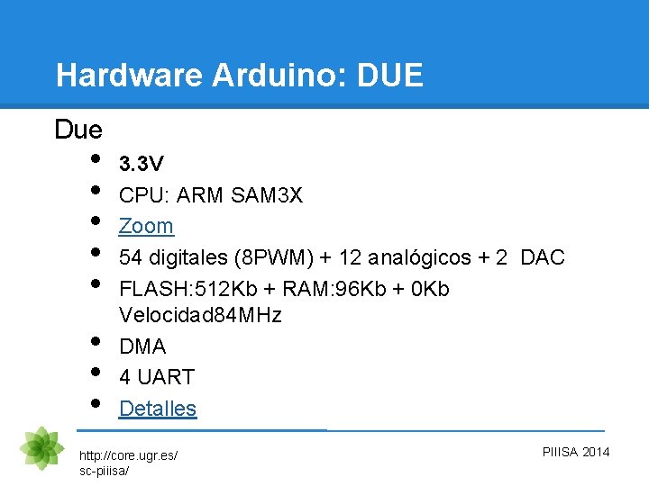 Hardware Arduino: DUE Due • • 3. 3 V CPU: ARM SAM 3 X