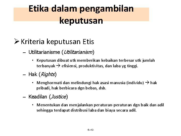 Etika dalam pengambilan keputusan Ø Kriteria keputusan Etis – Utilitarianisme (Utilitarianism) • Keputusan dibuat