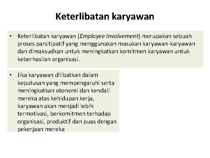 Keterlibatan karyawan • Keterlibatan karyawan (Employee Involvement) merupakan sebuah proses parsitipatif yang menggunakan masukan