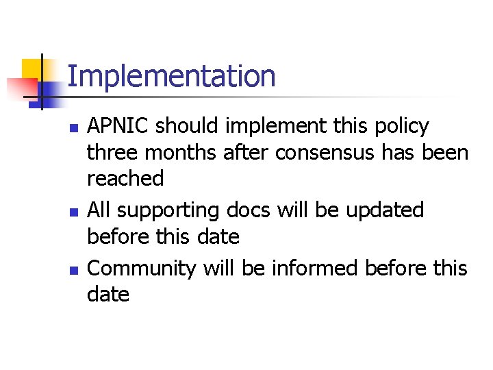 Implementation n APNIC should implement this policy three months after consensus has been reached