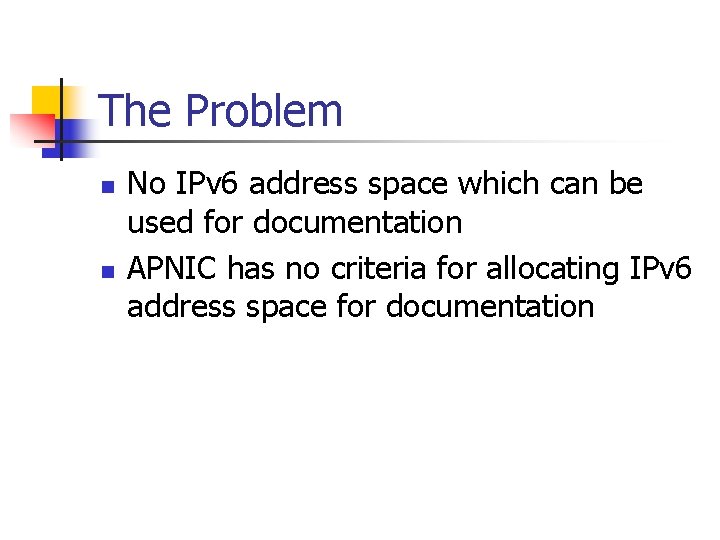 The Problem n n No IPv 6 address space which can be used for