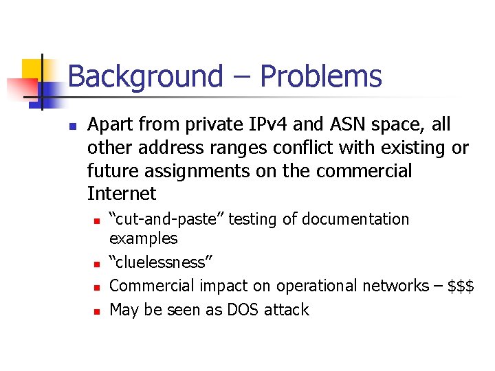 Background – Problems n Apart from private IPv 4 and ASN space, all other