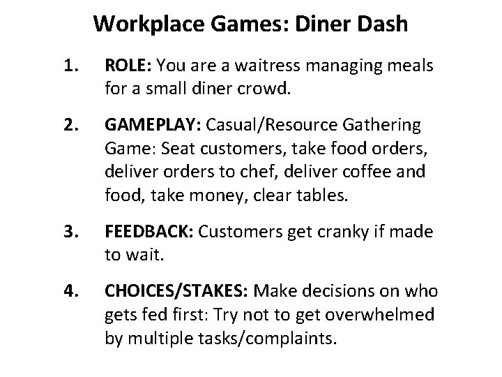 Workplace Games: Diner Dash 1. ROLE: You are a waitress managing meals for a