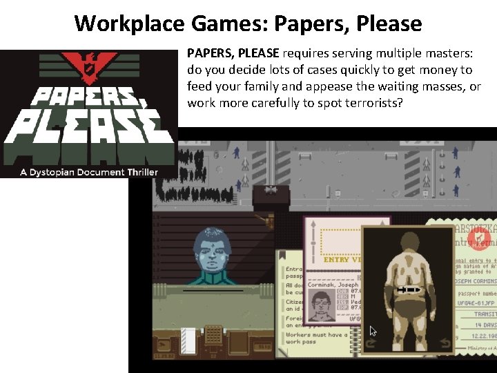 Workplace Games: Papers, Please PAPERS, PLEASE requires serving multiple masters: do you decide lots