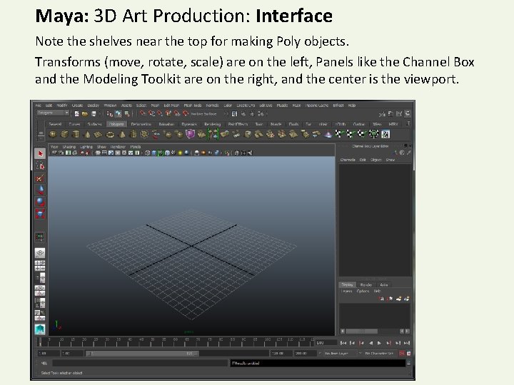 Maya: 3 D Art Production: Interface Note the shelves near the top for making