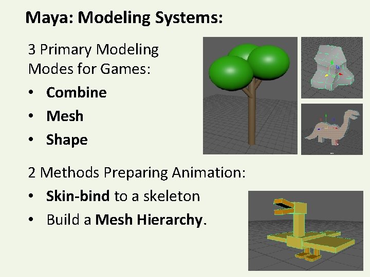 Maya: Modeling Systems: 3 Primary Modeling Modes for Games: • Combine • Mesh •