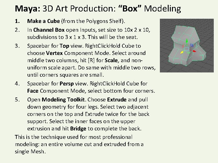 Maya: 3 D Art Production: “Box” Modeling 1. 2. Make a Cube (from the