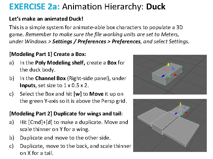 EXERCISE 2 a: Animation Hierarchy: Duck Let’s make an animated Duck! This is a