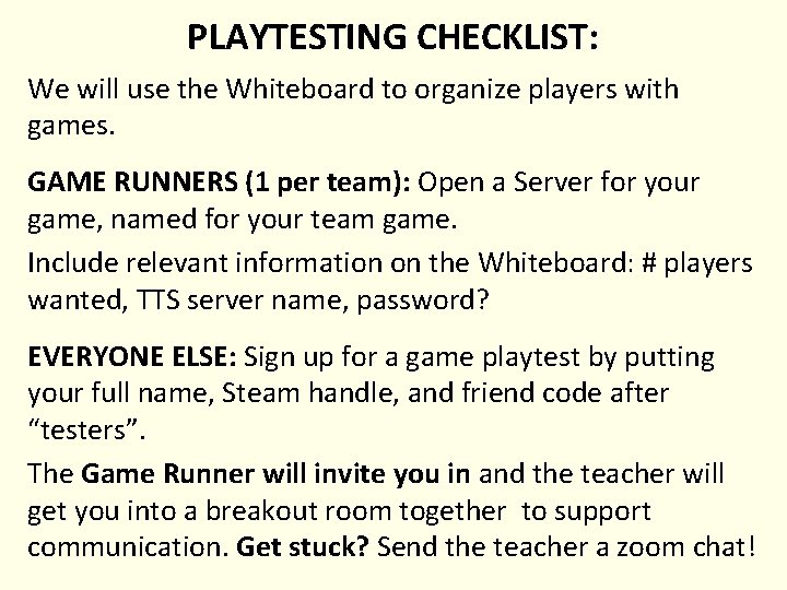 PLAYTESTING CHECKLIST: We will use the Whiteboard to organize players with games. GAME RUNNERS