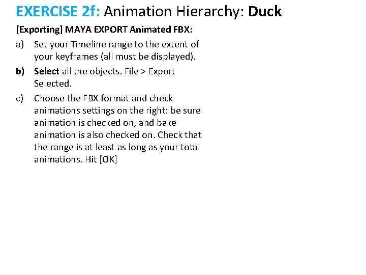 EXERCISE 2 f: Animation Hierarchy: Duck [Exporting] MAYA EXPORT Animated FBX: a) Set your