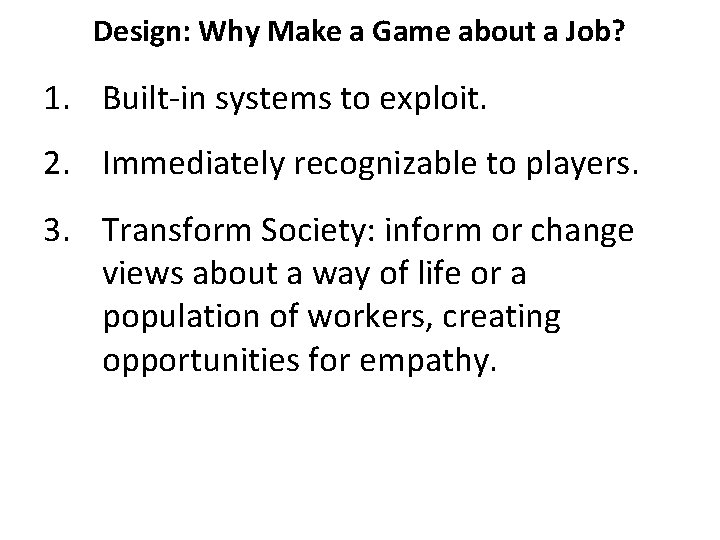 Design: Why Make a Game about a Job? 1. Built-in systems to exploit. 2.