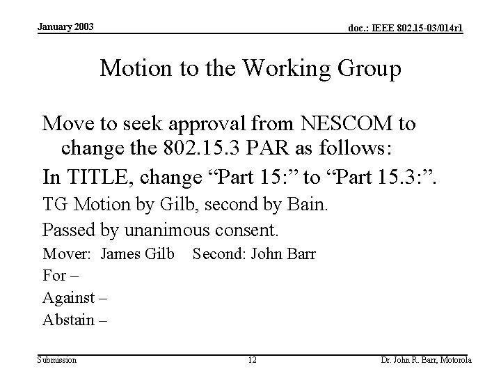 January 2003 doc. : IEEE 802. 15 -03/014 r 1 Motion to the Working