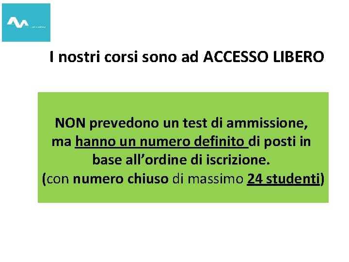 I nostri corsi sono ad ACCESSO LIBERO NON prevedono un test di ammissione, ma