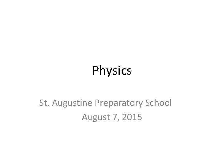 Physics St. Augustine Preparatory School August 7, 2015 