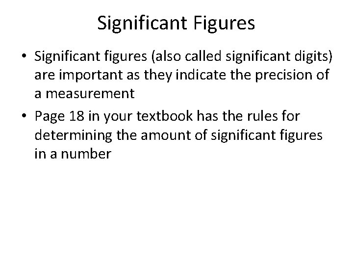 Significant Figures • Significant figures (also called significant digits) are important as they indicate