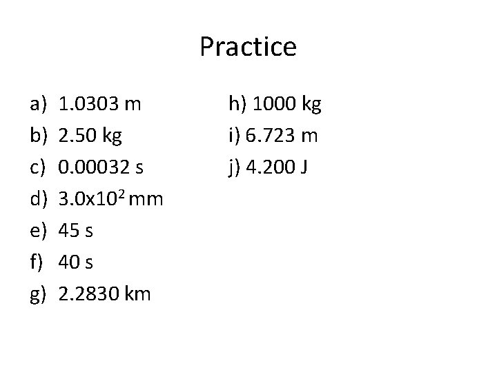 Practice a) b) c) d) e) f) g) 1. 0303 m 2. 50 kg