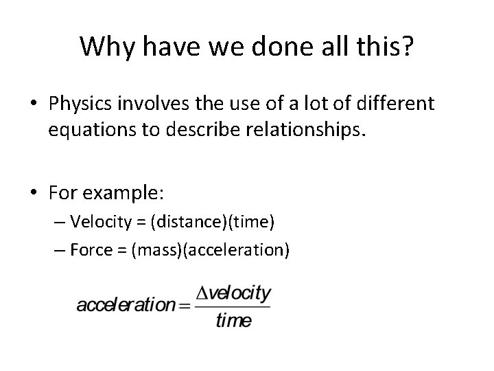 Why have we done all this? • Physics involves the use of a lot