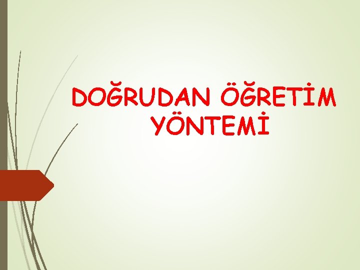 DOĞRUDAN ÖĞRETİM YÖNTEMİ 