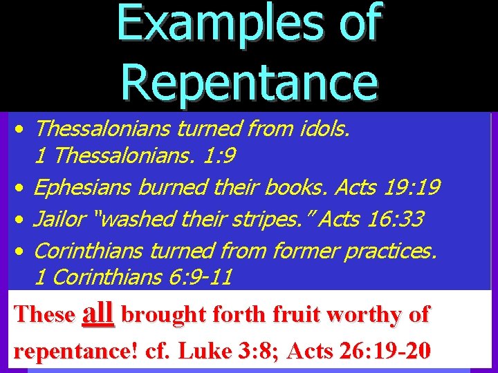 Examples of Repentance • Thessalonians turned from idols. 1 Thessalonians. 1: 9 • Ephesians