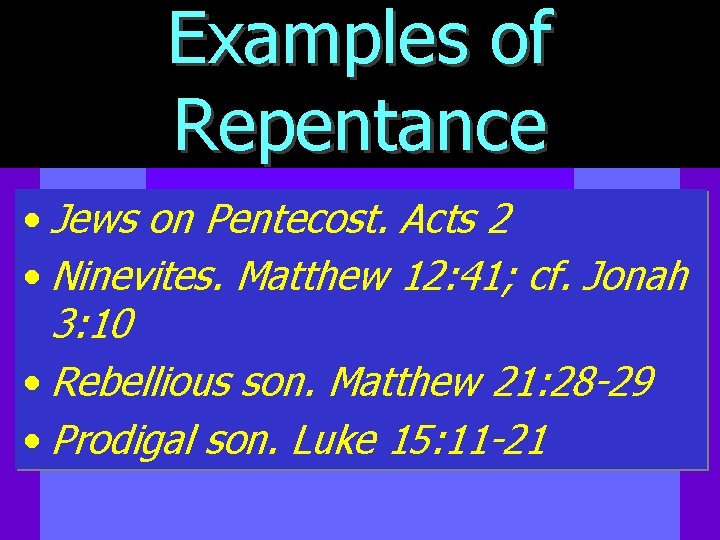 Examples of Repentance • Jews on Pentecost. Acts 2 • Ninevites. Matthew 12: 41;