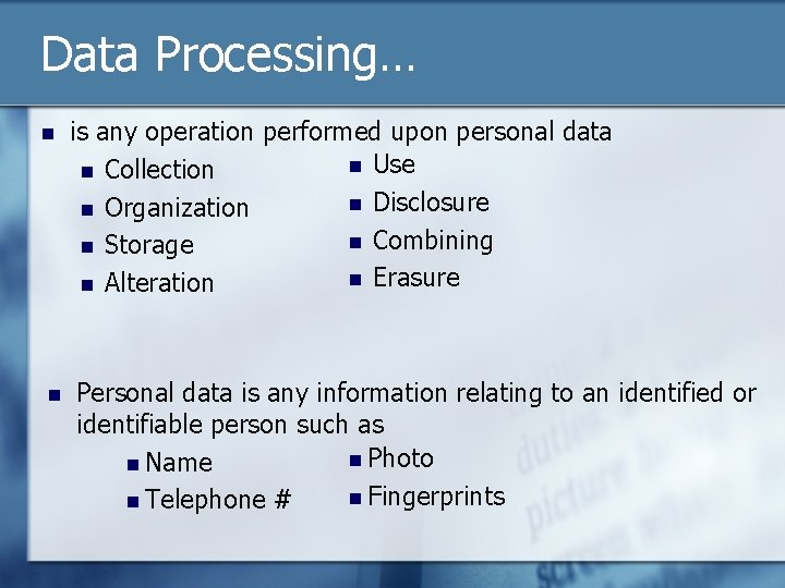 Data Processing… n n is any operation performed upon personal data n Use n