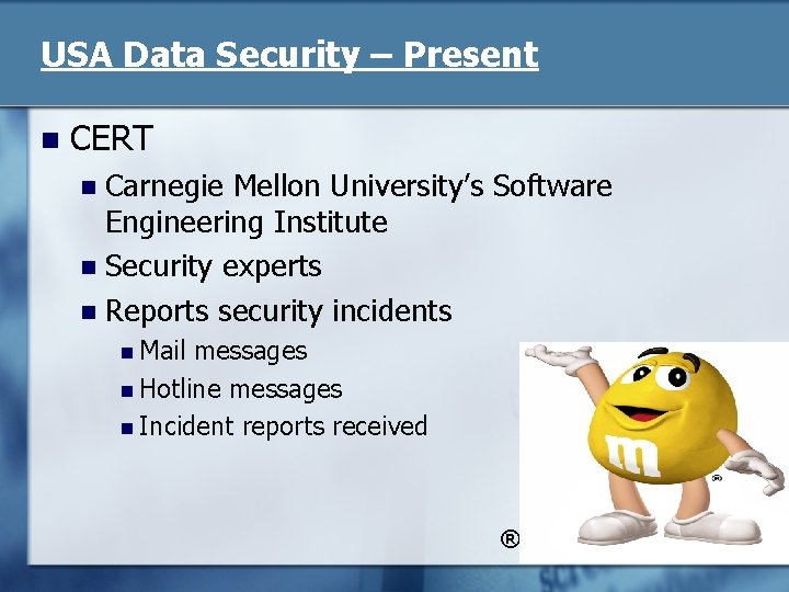 USA Data Security – Present n CERT Carnegie Mellon University’s Software Engineering Institute n