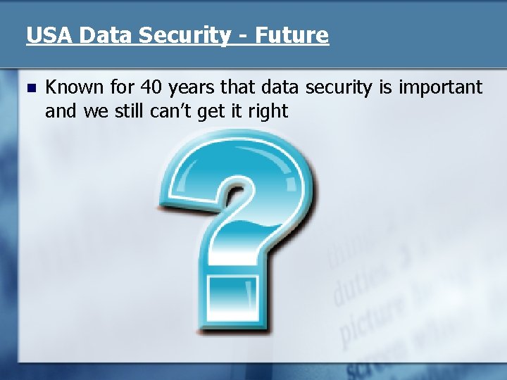 USA Data Security - Future n Known for 40 years that data security is