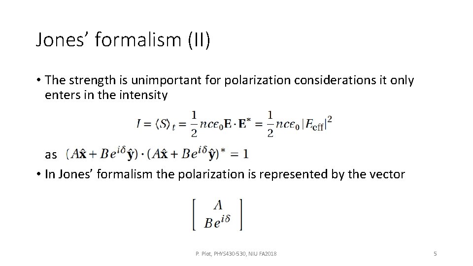 Jones’ formalism (II) • The strength is unimportant for polarization considerations it only enters