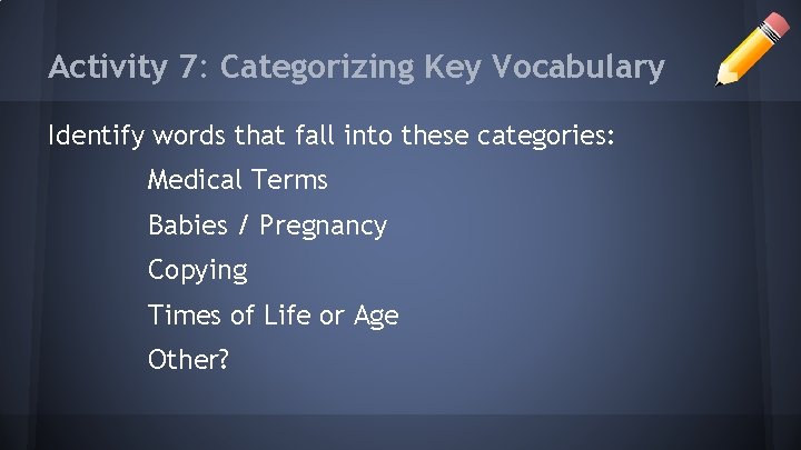 Activity 7: Categorizing Key Vocabulary Identify words that fall into these categories: Medical Terms Activity 7: Categorizing Key Vocabulary Identify words that fall into these categories: Medical Terms