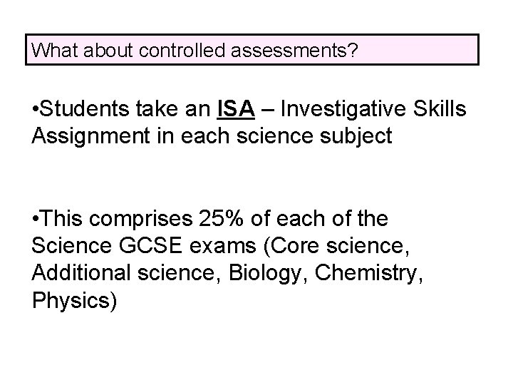 What about controlled assessments? • Students take an ISA – Investigative Skills Assignment in