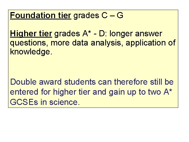 Foundation tier grades C – G Higher tier grades A* - D: longer answer