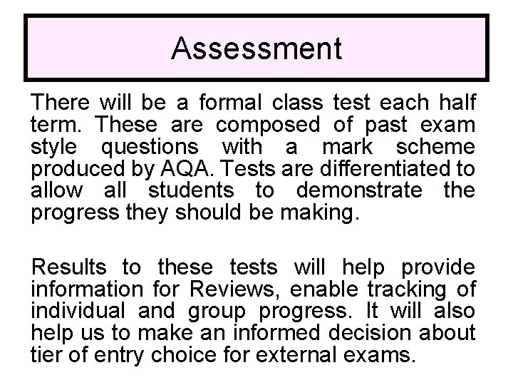 Assessment There will be a formal class test each half term. These are composed