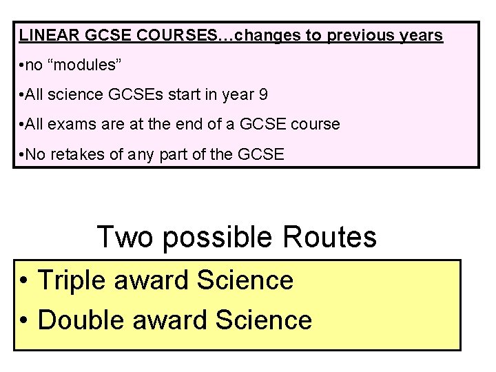 LINEAR GCSE COURSES…changes to previous years • no “modules” • All science GCSEs start