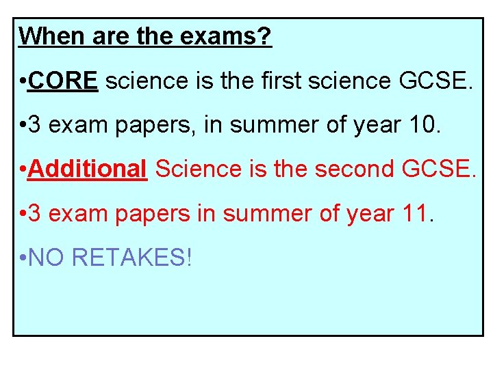 When are the exams? • CORE science is the first science GCSE. • 3