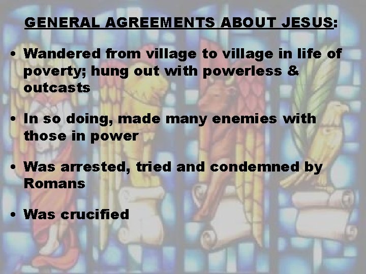 GENERAL AGREEMENTS ABOUT JESUS: • Wandered from village to village in life of poverty;