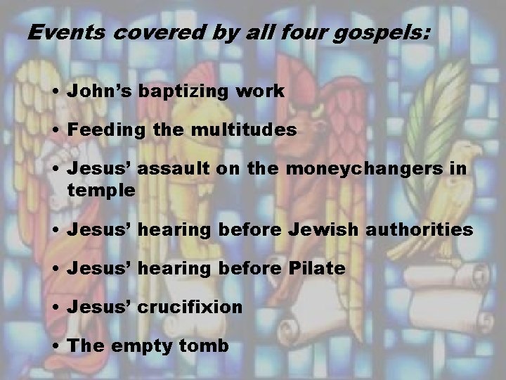 Events covered by all four gospels: • John’s baptizing work • Feeding the multitudes