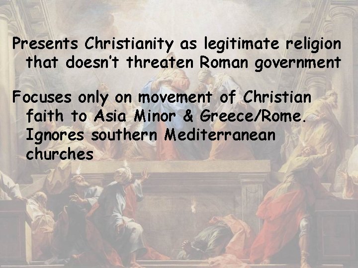 Presents Christianity as legitimate religion that doesn’t threaten Roman government Focuses only on movement