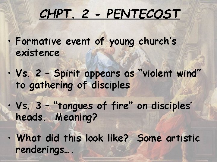 CHPT. 2 - PENTECOST • Formative event of young church’s existence • Vs. 2