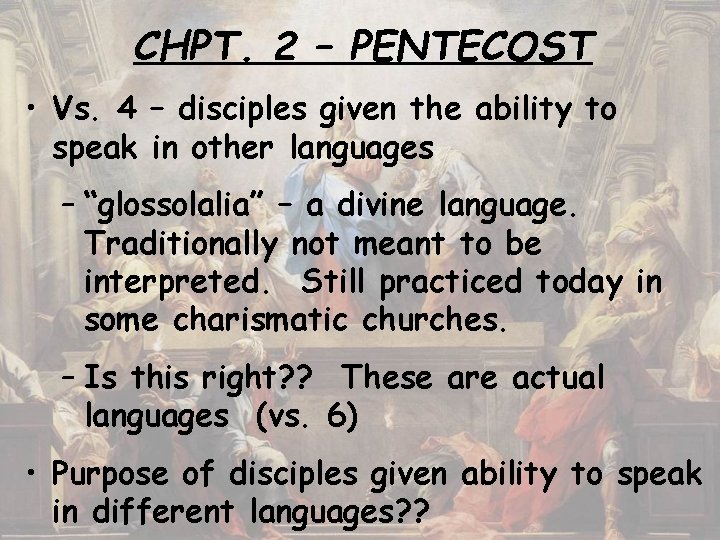 CHPT. 2 – PENTECOST • Vs. 4 – disciples given the ability to speak