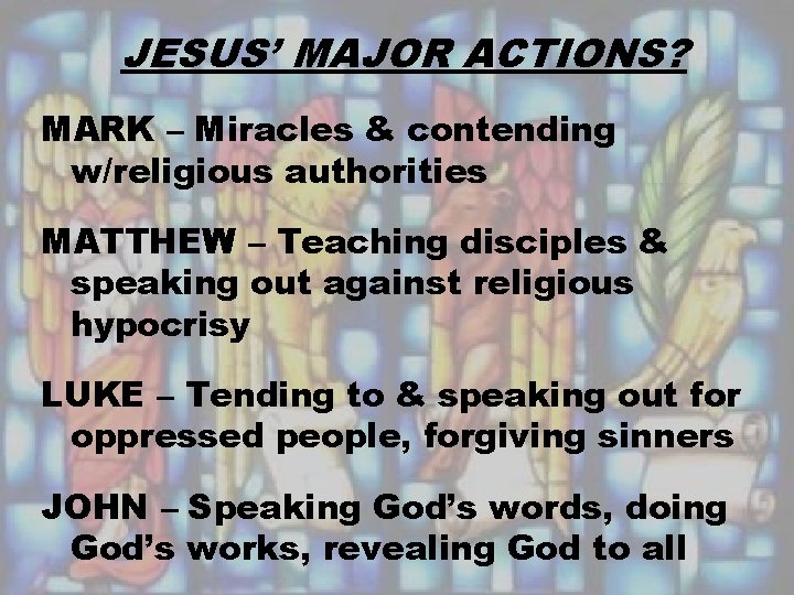 JESUS’ MAJOR ACTIONS? MARK – Miracles & contending w/religious authorities MATTHEW – Teaching disciples