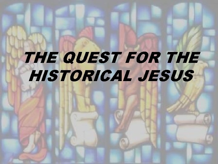 THE QUEST FOR THE HISTORICAL JESUS 