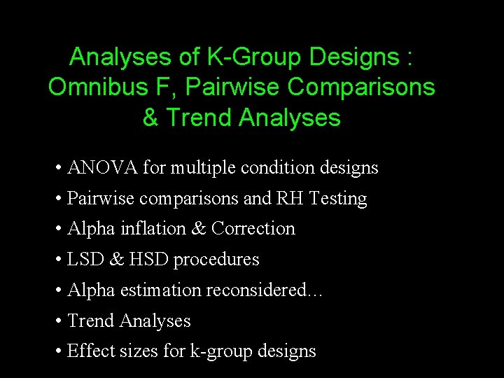 Analyses of K-Group Designs : Omnibus F, Pairwise Comparisons & Trend Analyses • ANOVA