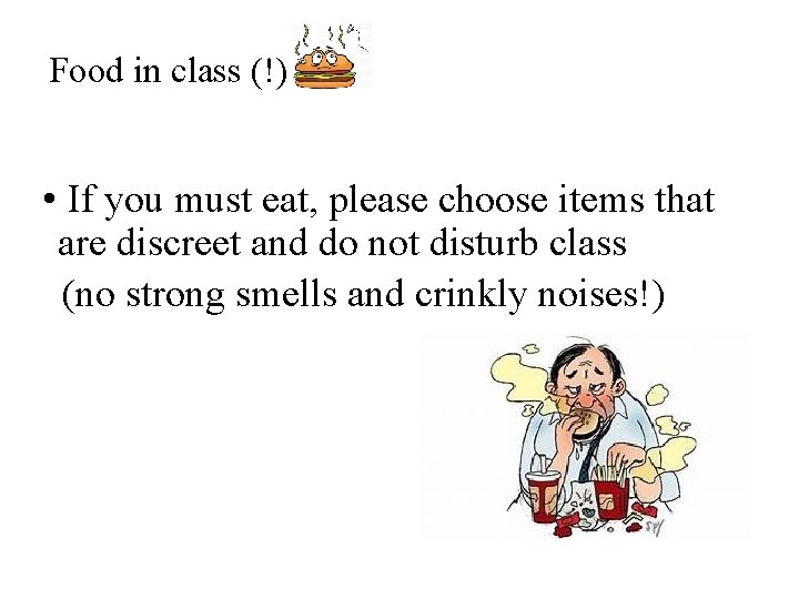 Food in class (!) • If you must eat, please choose items that are