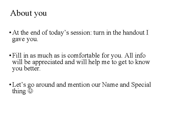 About you • At the end of today’s session: turn in the handout I