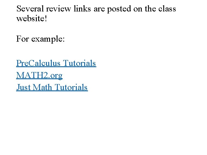Several review links are posted on the class website! For example: Pre. Calculus Tutorials