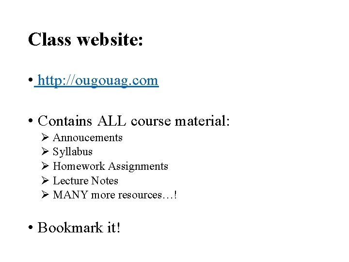 Class website: • http: //ougouag. com • Contains ALL course material: Ø Annoucements Ø